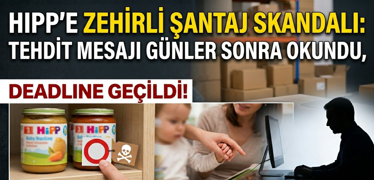 HiPP'e Zehirli Şantaj: Tehdit Mesajı Günler Sonra Okundu, Deadline Geçildi